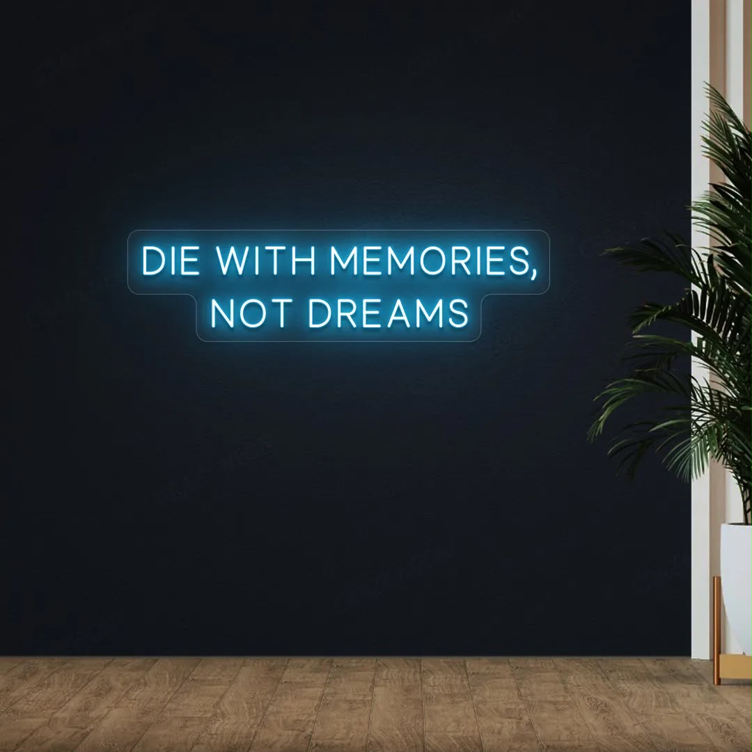 Die With Memories Not Dreams Blue LED Neon Sign
